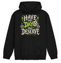 Have The Day You Deserve Hoodie